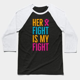 Her Fight Is My Fight Baseball T-Shirt